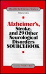 Alzheimer's, Stroke, and 29 Other Neurological Disorders Sourcebook: Basic Info for the Layperson on 31 Diseases or Disorders Affecting (Health Reference Series) - Frank E. Bair