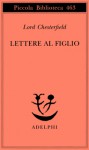 Lettere al figlio 1750-1752 - Philip Dormer Stanhope, Marc Fumaroli, Elena De Angeli