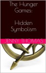 The Hunger Games: Three Symbols Woven into the Story - Jenny Thomas