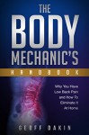 The Body Mechanic's Handbook: Why You Have Low Back Pain and How To Eliminate It At Home - Geoff Dakin