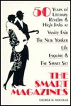 The Smart Magazines: 50 Years of Literary Revelry and High Jinks at Vanity Fair, the New Yorker, Life, Esquire, and the S - George H. Douglas