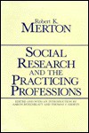 Social Research and the Practicing Professions by Robert K. Merton - Robert K. Merton