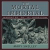 The Mortal Immortal - Mary Shelley, B.J. Harrison, B.J. Harrison