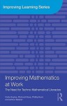 Improving Mathematics at Work: The Need for Techno-Mathematical Literacies - Celia Hoyles, Richard Noss, Phillip Kent, Arthur Bakker