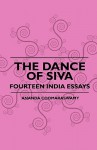 The Dance of Siva - Fourteen India Essays - Ananda K. Coomaraswamy