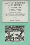 Guy Of Warwick and Other Chapbook Romances: Six Tales from the Popular Literature of Pre-Industrial England - John Simons