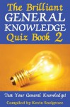 The Brilliant General Knowledge Quiz Book 2 - Kevin Snelgrove