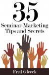 35 Seminar Marketing Tips and Secrets 2012 - Fred Gleeck
