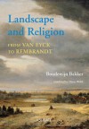 Landscape and Religion from Van Eyck to Rembrandt - Boudewijn Bakker