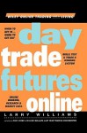 Day Trade Futures Online (Wiley Online Trading for a Living) - Larry Williams