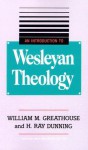 An Introduction to Wesleyan Theology - William M. Greathouse, H. Ray Dunning