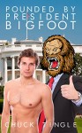 Pounded By President Bigfoot - Chuck Tingle