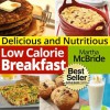 Delicious and Nutritious Low Calorie Breakfasts: Quick and Easy Recipes for the Whole Family (The Low Calorie Cookbook) - Martha McBride