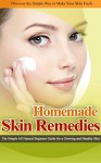 HOMEMADE SKIN REMEDIES: The Simple All Natural Beginner Guide for a Glowing and Healthy Skin (Heal Yourself with the Power of Nature Book 2) - Jane Price, PI Publisher