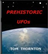 PREHISTORIC UFOs - Tom Thornton