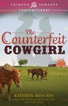 The Counterfeit Cowgirl - Kathryn Brocato