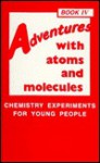 Adventures with Atoms and Molecules #04: Chemistry Experiments for Young People - Robert C. Mebane, Thomas R. Rybolt