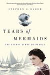 Tears of Mermaids: The Secret Story of Pearls - Stephen G. Bloom