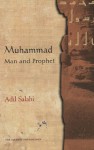 Muhammad: Man and Prophet - Adil Salahi