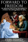 Forward to Freedom: The American Constitution and Humanity's Struggle for Liberty Across the Ages - Jerry Combee, Raeghan Rebstock, Frank Eastland