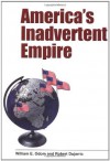 America's Inadvertent Empire - William E. Odom, Robert Dujarric