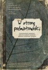 W stronę podmiotowości. O emocjonalności, tożsamości, dobrych uczynkach i pożytkach płynących z porannego wstawania - Dominika Maison, Rafał Ohme, Anna Szuster, Dorota Karwowska