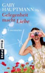 Gelegenheit macht Liebe: Lovestories (German Edition) - Gaby Hauptmann