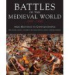 Battles Of The Medieval World 1000-1500: From Hastings To Constantinople - Kelly DeVries, M.J. Dougherty