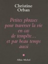 Petites Phrases Pour Traverser La Vie En Cas de Tempete...Et Par Beau Temps Aussi - Christine Orban