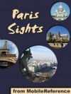 Paris Sights 2012: a travel guide to the top 45 attractions in Paris, France (Mobi Sights) - MobileReference