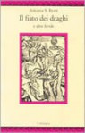 Il fiato dei draghi e altri racconti - A.S. Byatt, Anna Nadotti, Fausto Galuzzi