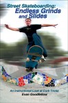 Street Skateboarding: Endless Grinds and Slides: An Instructional Look at Curb Tricks - Evan Goodfellow, Doug Werner