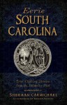 Eerie South Carolina: True Chilling Stories from the Palmetto Past - Sherman Carmichael