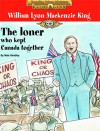 William Lyon Mackenzie King: The Loner Who Kept Canada - Nate Hendley