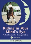 Riding in Your Mind's Eye 2: Perfect Practice for Dressage Riders: First Level - Jane Savoie