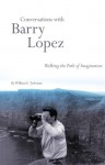 Conversations with Barry Lopez: Walking the Path of Imagination - William E. Tydeman