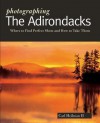 Photographing the Adirondacks: Where to Find Perfect Shots and How to Take Them - Carl E. Heilman II