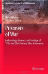 Prisoners of War: Archaeology, Memory, and Heritage of 19th- and 20th-Century Mass Internment (Contributions To Global Historical Archaeology) - Harold Mytum, Gilly Carr