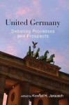 United Germany: Debating Processes and Prospects - Konrad H. Jarausch