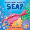 Who's Hiding Under the Sea? - Debbie Tarbett