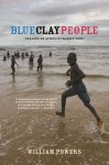 Blue Clay People: Seasons on Africa's Fragile Edge - William Powers