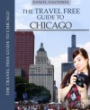 The Travel Free Guidebook To Chicago (2013): The 101 Best FREE Sightseeing Attractions, Music, Events, Museums, Galleries, Walks, Tours, Performances, ... Free Things To Do (Travel Free Guidebooks) - Daniel Davidson