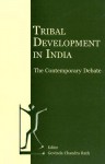 Tribal Development in India: The Contemporary Debate - Govinda Chandra Rath, Jean Drèze