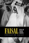 Faisal: King of Saudi Arabia - Gerald De Gaury