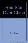 Red Star Over China - Edgar Snow