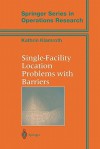 Single Facility Location Problems With Barriers (Springer Series In Operations Research And Financial Engineering) - Kathrin Klamroth