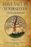 Have Salt in Yourselves: A Book of Quakerpsalms - George Fox, T. H. S. Wallace