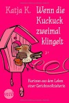 Wenn die Kuckuck zweimal klingelt - Kurioses aus dem Leben einer Gerichtsvollzieherin - Katja K.