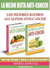 La Mejor Dieta Anti-Cancer y Los Mejores Batidos Alcalinos Anti-Cancer: Descubra Las Mejores Recetas Anticancer y Las Mejores Recetas de Batidos Verdes ... y Vencer el Cancer (Spanish Edition) - Mario Fortunato