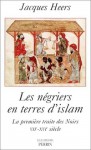 Les Négriers en terres d'islam : La Première traite des Noirs, VIIe-XVIe siècle - Jacques Heers